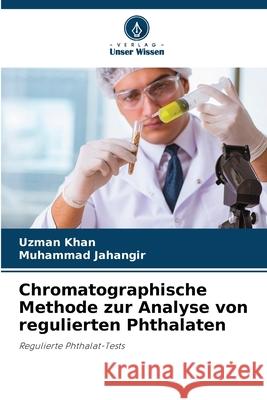 Chromatographische Methode zur Analyse von regulierten Phthalaten Khan, Uzman, Jahangir, Muhammad 9786137361092 Verlag Unser Wissen - książka