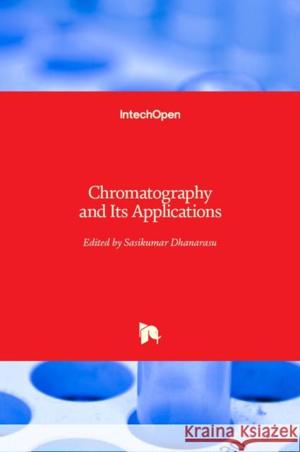 Chromatography and Its Applications Sasikumar Dhanarasu 9789535103578 Intechopen - książka