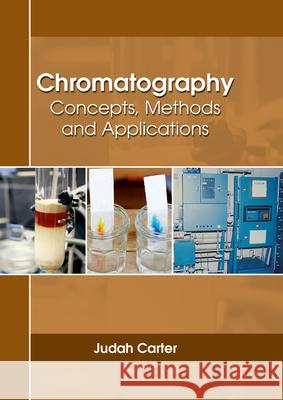 Chromatography: Concepts, Methods and Applications Judah Carter 9781635490664 Larsen and Keller Education - książka