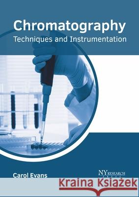 Chromatography: Techniques and Instrumentation Carol Evans 9781632386274 NY Research Press - książka
