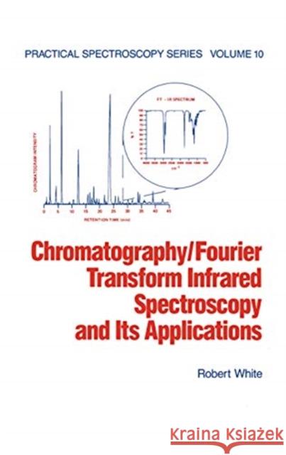 Chromatography/Fourier Transform Infrared Spectroscopy and Its Applications Robert White 9780367450885 CRC Press - książka