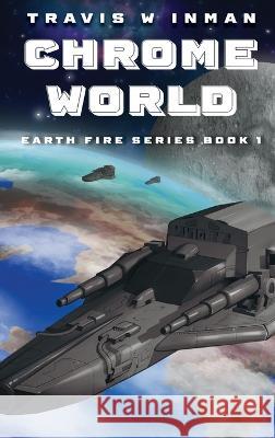 Chrome World--Book 1, Earth Fire Series Travis W Inman 9781649496997 Elk Lake Publishing Inc - książka