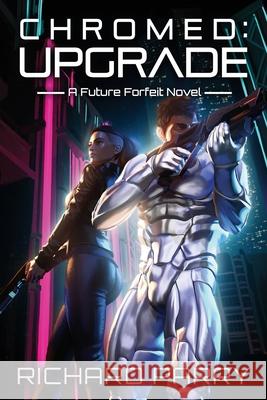 Chromed: Upgrade: A Cyberpunk Adventure Epic Richard Parry 9780995114869 Mondegreen - książka