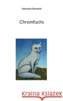 Chromfuchs Sebastian Ebenthal 9783695728732 Bod - Books on Demand - książka