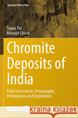 Chromite Deposits of India: Field Occurrences, Petrography, Petrogenesis and Exploration Tapan Pal Biswajit Ghosh 9783031911897 Springer - książka