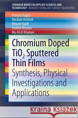 Chromium Doped Tio2 Sputtered Thin Films: Synthesis, Physical Investigations and Applications Hajjaji, Anouar 9783319133522 Springer - książka