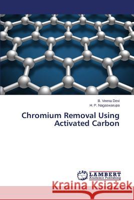 Chromium Removal Using Activated Carbon Veena Devi B.                            Nagaswarupa H. P. 9783659677342 LAP Lambert Academic Publishing - książka