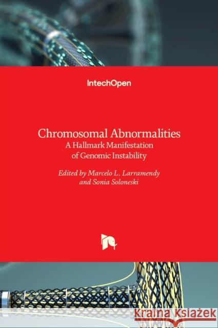 Chromosomal Abnormalities: A Hallmark Manifestation of Genomic Instability Marcelo L. Larramendy, Sonia Soloneski 9789535134732 Intechopen - książka