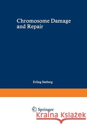 Chromosome Damage and Repair Erling Seeberg 9781468479584 Springer - książka