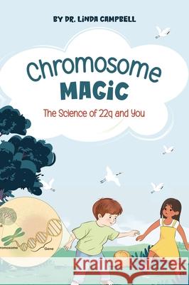 Chromosome Magic: The Science of 22q and You Linda E. Campbell 9781764057615 22qminded - książka