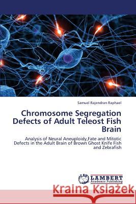 Chromosome Segregation Defects of Adult Teleost Fish Brain Raphael Samuel Rajendran 9783659343544 LAP Lambert Academic Publishing - książka