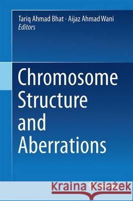 Chromosome Structure and Aberrations Tariq Ahmad Bhat Aijaz Ahmad Wani 9788132236719 Springer - książka