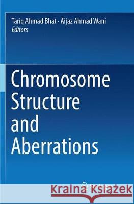 Chromosome Structure and Aberrations Tariq Ahmad Bhat Aijaz Ahmad Wani 9788132238836 Springer - książka
