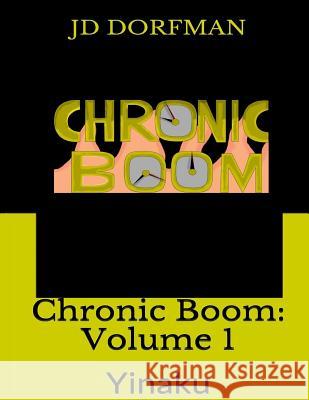 Chronic Boom: Volume 1: Yinaku J. D. Dorfman 9781512268690 Createspace - książka