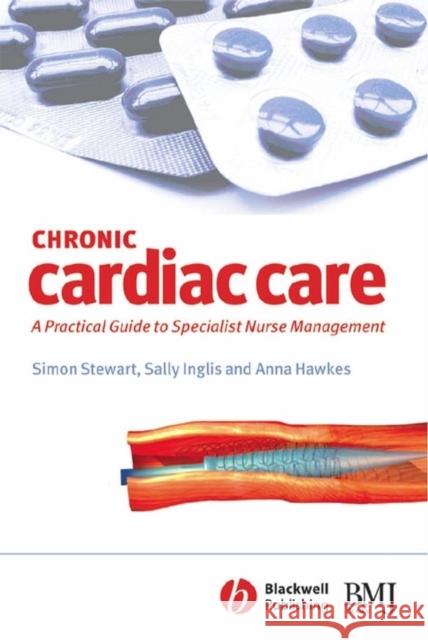 Chronic Cardiac Care: A Practical Guide to Specialist Nurse Management Stewart, Simon 9780727918352 Blackwell Publishers - książka