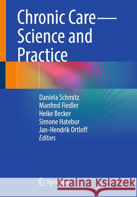 Chronic Care - Science and Practice Daniela Schmitz Jan-Hendrik Ortloff Manfred Fiedler 9783662722978 Springer - książka