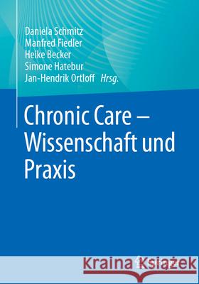 Chronic Care - Wissenschaft Und Praxis Daniela Schmitz Manfred Fiedler Heike Becker 9783662684146 Springer - książka