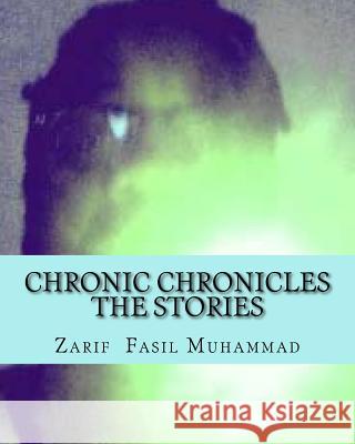 Chronic Chronicles The Stories: [REFLECTION OF ASWAD] Vol. 1 Muhammad, Zarif Fasil 9781511741804 Createspace - książka