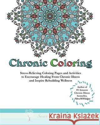 Chronic Coloring: Stress-Relieving Coloring Pages and Activities to Encourage Healing from Chronic Illness and Inspire Rebuilding Wellne Fawn Ornelas Susan E. Ingebretson 9780984311828 Norsehorse Press - książka
