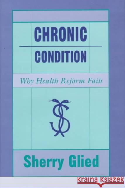 Chronic Condition: Why Health Reform Fails Sherry Glied 9780674128934 Harvard University Press - książka