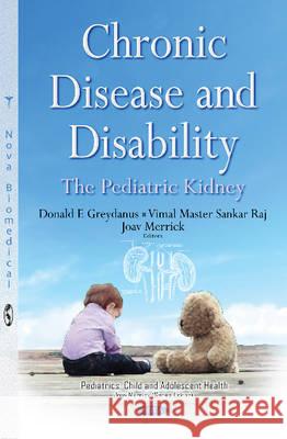 Chronic Disease & Disability: The Pediatric Kidney Donald E Greydanus, MD, Vimal Master Sankar Raj, Joav Merrick, MD, MMedSci, DMSc 9781634837934 Nova Science Publishers Inc - książka