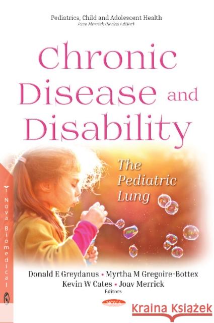 Chronic Disease and Disability: The Pediatric Lung Donald E Greydanus, MD, Myrtha M Gregoire-Bottex, Kevin W Cates, Joav Merrick, MD, MMedSci, DMSc 9781536135770 Nova Science Publishers Inc - książka