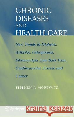 Chronic Diseases and Health Care: New Trends in Diabetes, Arthritis, Osteoporosis, Fibromyalgia, Low Back Pain, Cardiovascular Disease, and Cancer Morewitz, Stephen J. 9780387287782 Springer - książka