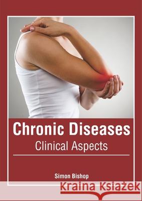 Chronic Diseases: Clinical Aspects Simon Bishop 9781632426345 Foster Academics - książka