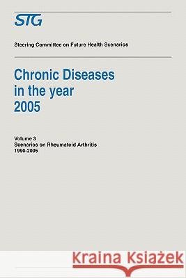 Chronic Diseases in the Year 2005 - Volume 3: Scenario on Rheumatoid Arthritis 1990-2005 Scenario Report Commissioned by the Steering Committee on Fut Casparie, A. F. 9780792333678 Kluwer Academic Publishers - książka
