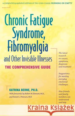 Chronic Fatigue Syndrome, Fibromyalgia, and Other Invisible Illnesses: The Comprehensive Guide Katrina Berne Daniel L. Peterson 9781630267391 Hunter House Publishers - książka