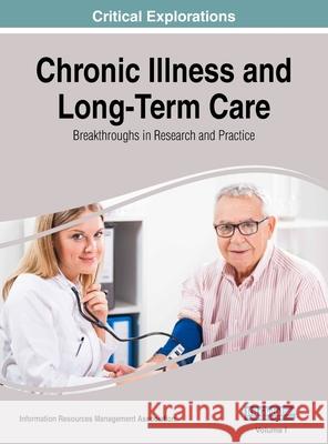 Chronic Illness and Long-Term Care: Breakthroughs in Research and Practice, VOL 1 Information Reso Managemen 9781668430422 Medical Information Science Reference - książka