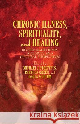 Chronic Illness, Spirituality, and Healing: Diverse Disciplinary, Religious, and Cultural Perspectives Stoltzfus, M. 9781137351364  - książka