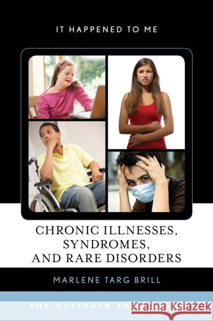 Chronic Illnesses, Syndromes, and Rare Disorders: The Ultimate Teen Guide Marlene Targ Brill 9781442251618 Rowman & Littlefield Publishers - książka