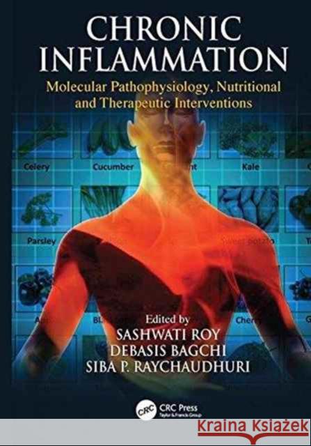 Chronic Inflammation: Molecular Pathophysiology, Nutritional and Therapeutic Interventions Sashwati Roy Debasis Bagchi Siba P. Raychaudhuri 9781138199552 CRC Press - książka