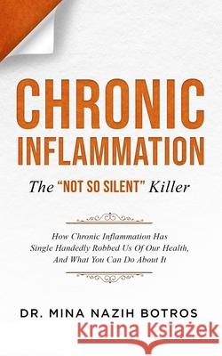 Chronic Inflammation: The Not So Silent Killer Mina Nazih Botros 9781790669219 Independently Published - książka