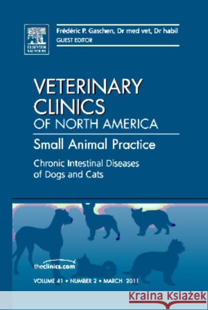 Chronic Intestinal Diseases of Dogs and Cats, an Issue of Veterinary Clinics: Small Animal Practice: Volume 41-2 Gaschen, Frederic 9781455706822 W.B. Saunders Company - książka