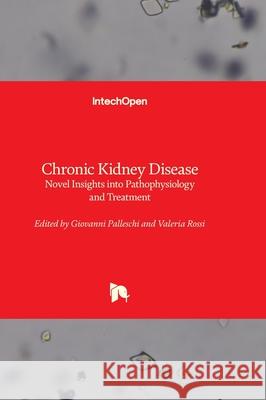 Chronic Kidney Disease - Novel Insights into Pathophysiology and Treatment Giovanni Palleschi Valeria Rossi 9780854666539 Intechopen - książka