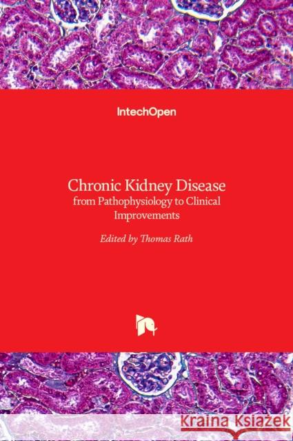 Chronic Kidney Disease: from Pathophysiology to Clinical Improvements Thomas Rath 9789535138433 Intechopen - książka