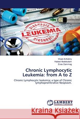 Chronic Lymphocytic Leukemia: from A to Z Al-Kahiry, Waiel 9786139457786 LAP Lambert Academic Publishing - książka