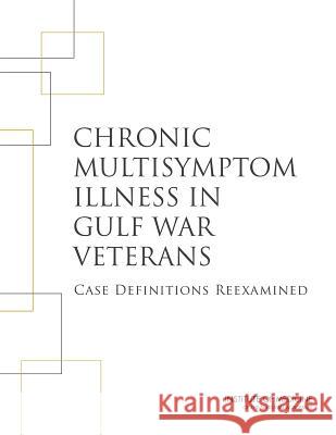 Chronic Multisymptom Illness in Gulf War Veterans: Case Definitions Reexamined Committee on the Development of a Consen Board on the Health of Select Population Institute Of Medicine 9780309298766 National Academies Press - książka