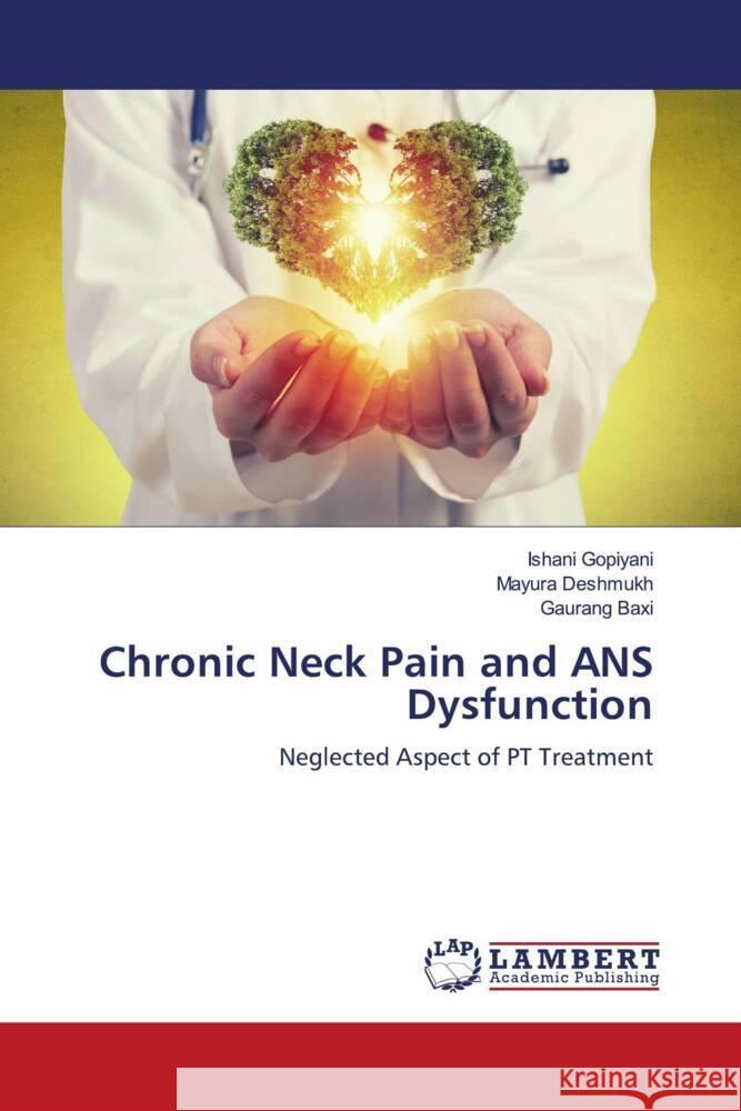 Chronic Neck Pain and ANS Dysfunction Gopiyani, Ishani, Deshmukh, Mayura, Baxi, Gaurang 9786204750255 LAP Lambert Academic Publishing - książka