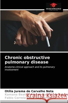 Chronic obstructive pulmonary disease Otília Jurema de Carvalho, Kamana Beatriz Ramos Basílio de Sousa, Fabio Correia Lima Nepomuceno 9786203595062 Our Knowledge Publishing - książka