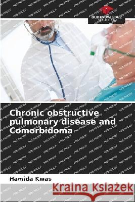 Chronic obstructive pulmonary disease and Comorbidoma Hamida Kwas   9786205852590 Our Knowledge Publishing - książka