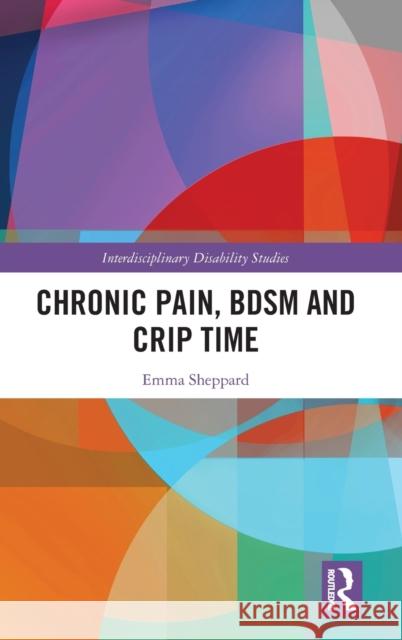 Chronic Pain, BDSM and Crip Time Emma Sheppard 9780367438821 Routledge - książka