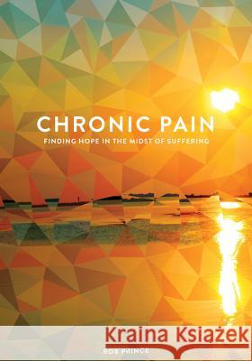 Chronic Pain: Finding Hope in the Midst of Suffering Rob Prince 9780834132252 Beacon Hill Press - książka