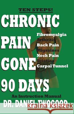 Chronic Pain Gone 90 Days Daniel Twogood 9780999859001 Author's Herald - książka
