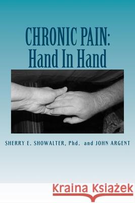 Chronic Pain: Hand In Hand: Ideas to Make Living With Chronic Pain Easier Argent, John 9781478304593 Createspace Independent Publishing Platform - książka