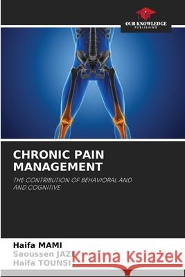 CHRONIC PAIN MANAGEMENT MAMI, Haifa, JAZI, Saoussen, TOUNSI, Haifa 9786209084829 Our Knowledge Publishing - książka