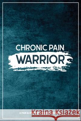 Chronic Pain Warrior: A Pain & Symptom Tracking Journal for Chronic Pain & Illness Wellness Warrior Press 9781990271045 Wellness Warrior Press - książka