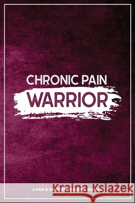 Chronic Pain Warrior: A Pain & Symptom Tracking Journal for Chronic Pain & Illness Wellness Warrior Press 9781990271052 Red Raven Publishing - książka